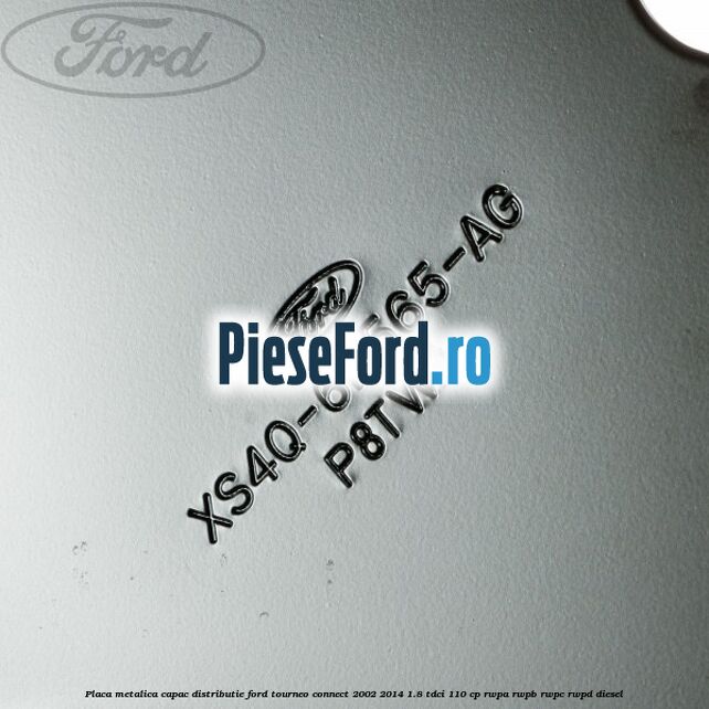 Placa metalica capac distributie Ford Tourneo Connect 2002-2014 1.8 TDCi 110 cp RWPA, RWPB, RWPC, RWPD diesel