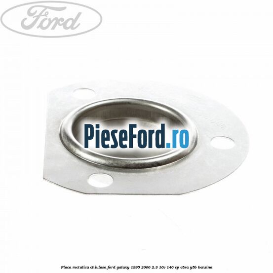 Placa metalica chiulasa Ford Galaxy 1995-2000 2.3 16V 146 cp Placa metalica chiulasa Ford Galaxy 1995-2000 2.3 16V 146 cp E5SA, Y5B benzina