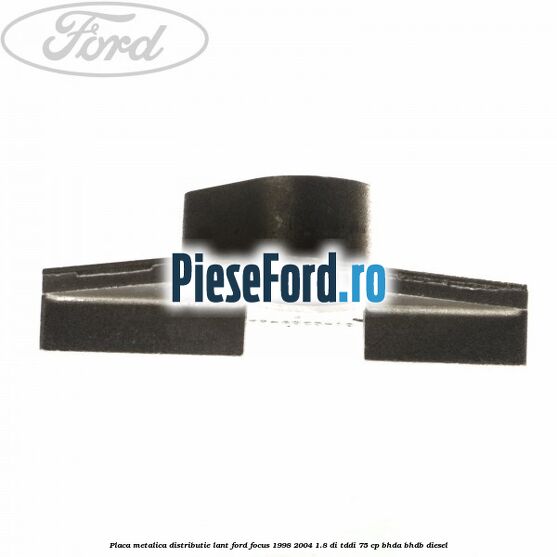 Placa metalica distributie lant Ford Focus 1998-2004 1.8 DI/TDDi 75 cp BHDA, BHDB diesel
