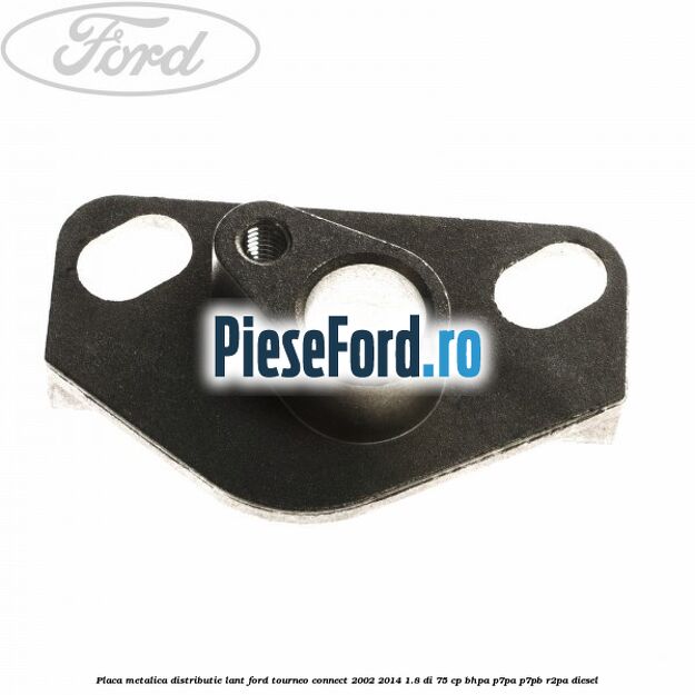 Placa metalica distributie lant Ford Tourneo Connect 2002-2014 1.8 Di 75 cp BHPA, P7PA, P7PB, R2PA diesel