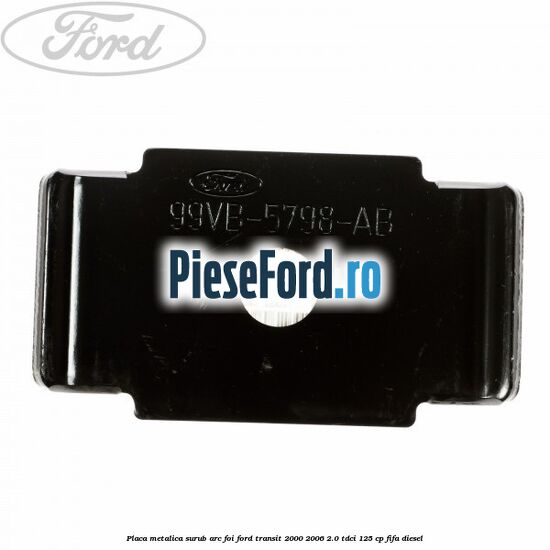 Placa metalica surub arc foi Ford Transit 2000-2006 2.0 TDCi 125 cp FIFA diesel