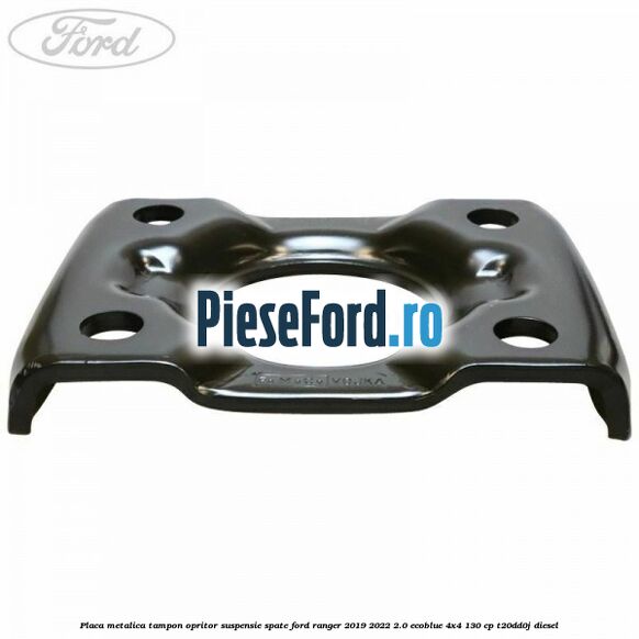 Placa metalica tampon opritor suspensie spate Ford Ranger 2019-2022 2.0 EcoBlue 4x4 130 cp T20DD0J diesel