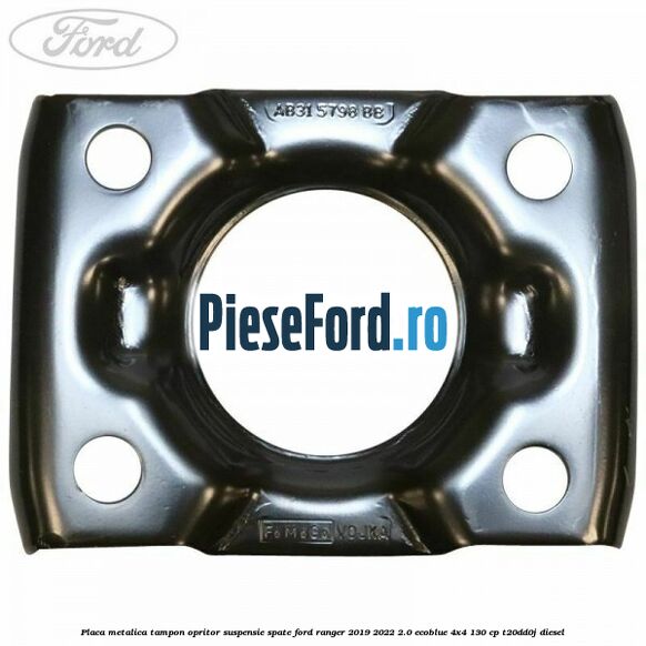 Placa metalica tampon opritor suspensie spate Ford Ranger 2019-2022 2.0 EcoBlue 4x4 130 cp T20DD0J diesel