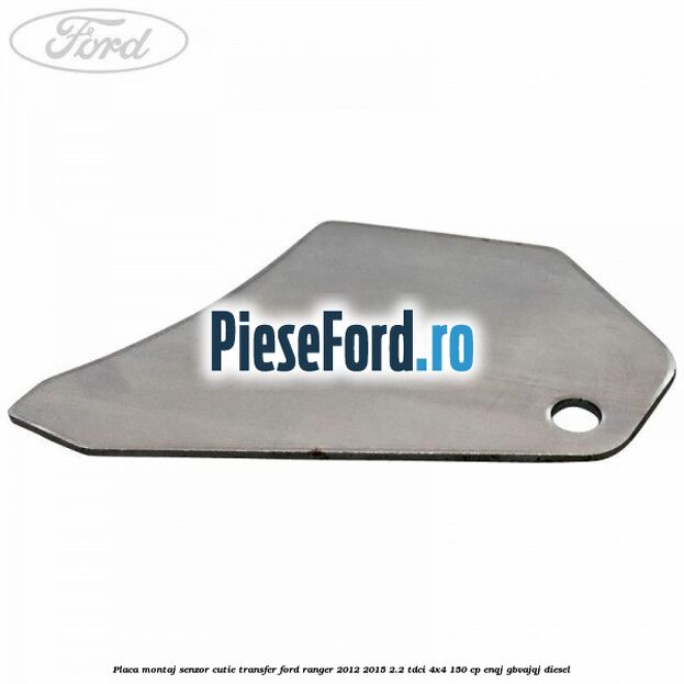 Placa montaj senzor cutie transfer Ford Ranger 2012-2015 2.2 TDCi 4x4 150 cp ENQJ, GBVAJQJ diesel