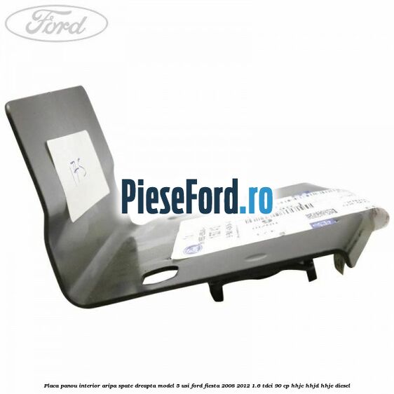Placa panou interior aripa spate dreapta model 5 usi Ford Fiesta 2008-2012 1.6 TDCi 90 cp HHJC, HHJD, HHJE diesel