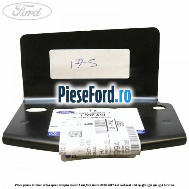 Placa panou interior aripa spate dreapta model 5 usi Ford Fiesta 2013-2017 1.0 EcoBoost 100 cp SFJA, SFJB, SFJC, SFJD benzina