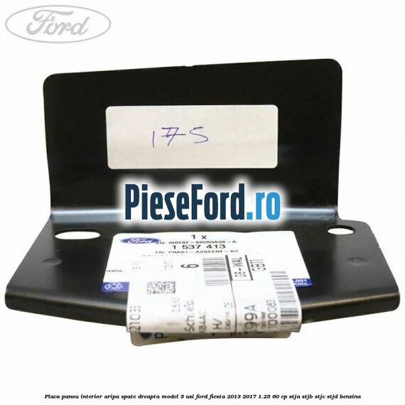 Placa panou interior aripa spate dreapta model 5 usi Ford Fiesta 2013-2017 1.25 60 cp STJA, STJB, STJC, STJD benzina