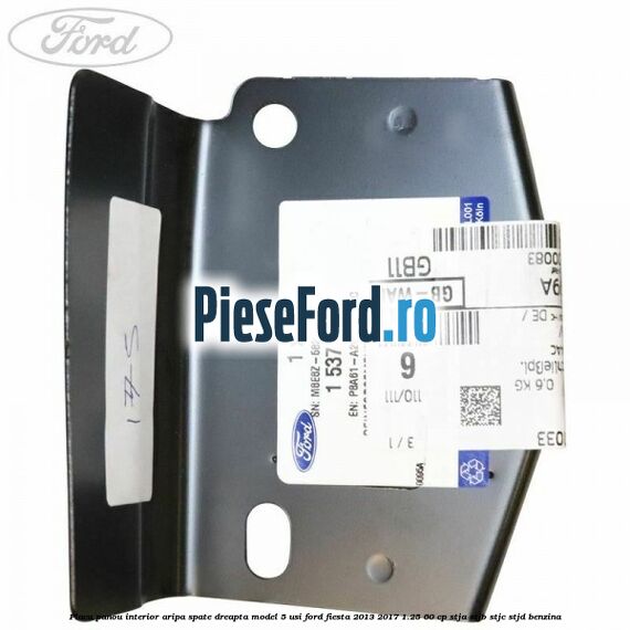 Placa panou interior aripa spate dreapta model 5 usi Ford Fiesta 2013-2017 1.25 60 cp STJA, STJB, STJC, STJD benzina