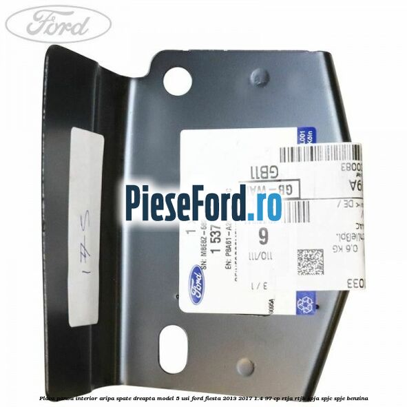 Placa panou interior aripa spate dreapta model 5 usi Ford Fiesta 2013-2017 1.4 97 cp RTJA, RTJB, SPJA, SPJC, SPJE benzina