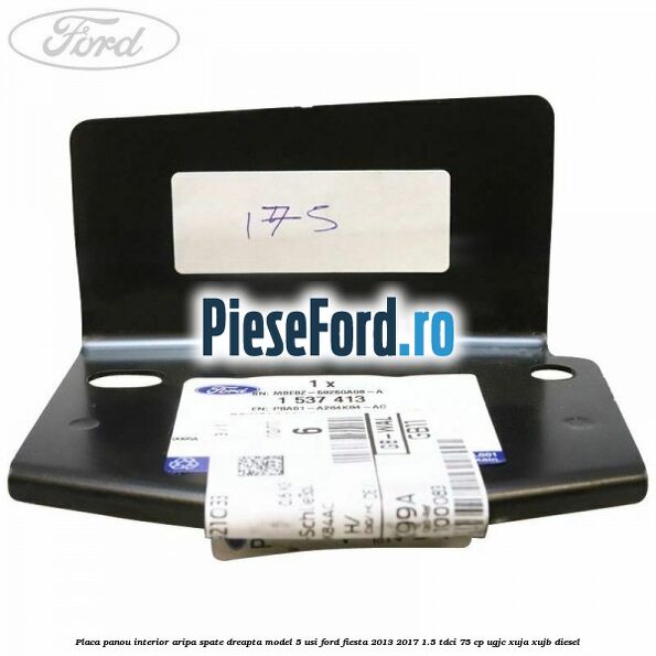 Placa panou interior aripa spate dreapta model 5 usi Ford Fiesta 2013-2017 1.5 TDCi 75 cp UGJC, XUJA, XUJB diesel
