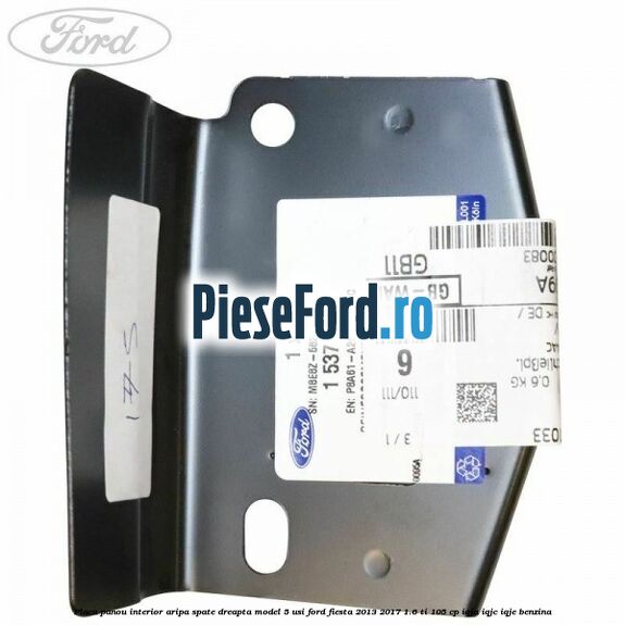 Placa panou interior aripa spate dreapta model 5 usi Ford Fiesta 2013-2017 1.6 Ti 105 cp IQJA, IQJC, IQJE benzina