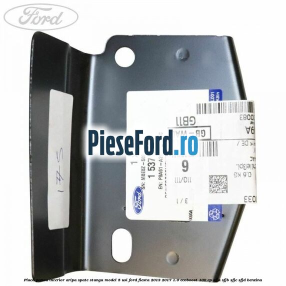 Placa panou interior aripa spate stanga model 5 usi Ford Fiesta 2013-2017 1.0 EcoBoost 100 cp Placa panou interior aripa spate stanga model 5 usi Ford Fiesta 2013-2017 1.0 EcoBoost 100 cp SFJA, SFJB, SFJC, SFJD benzina