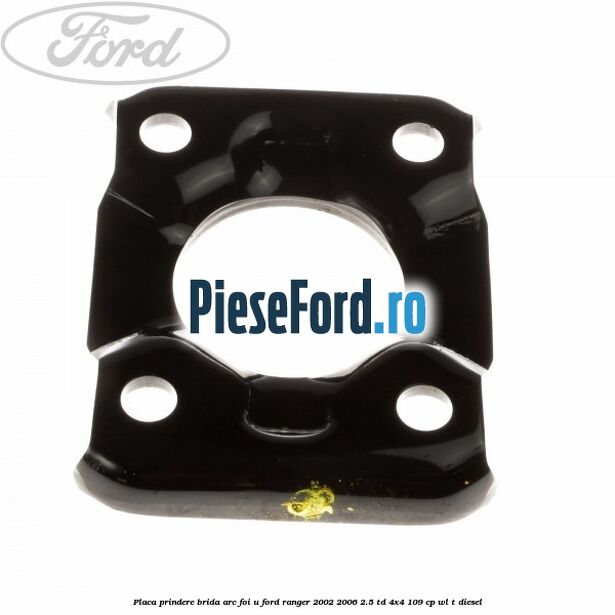Placa prindere brida arc foi U Ford Ranger 2002-2006 2.5 TD 4x4 109 cp WL-T diesel