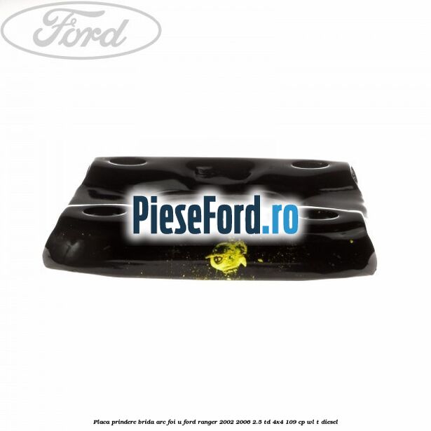 Placa prindere brida arc foi U Ford Ranger 2002-2006 2.5 TD 4x4 109 cp WL-T diesel