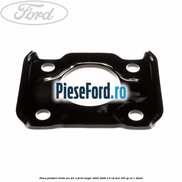 Placa prindere brida arc foi U Ford Ranger 2002-2006 2.5 TD 4x4 109 cp WL-T diesel