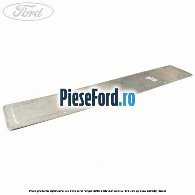 Placa protectie inferioara usa bena Ford Ranger 2019-2022 2.0 EcoBlue 4x4 170 cp BC2X, T20DD0J diesel