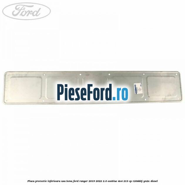 Placa protectie inferioara usa bena Ford Ranger 2019-2022 2.0 EcoBlue 4x4 213 cp T20DD0J, YN2X diesel