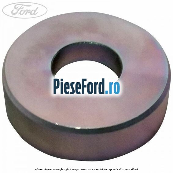 Placa rulment roata fata Ford Ranger 2006-2012 3.0 TDCi 156 cp MD30DITC, WEAT diesel
