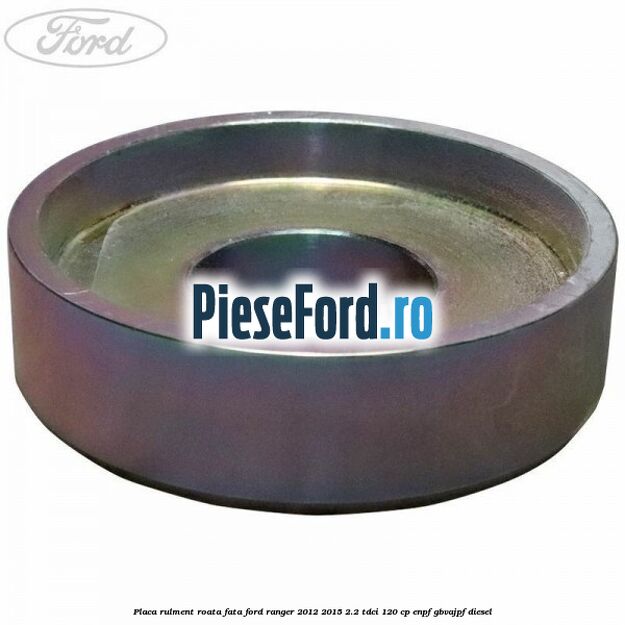 Placa rulment roata fata Ford Ranger 2012-2015 2.2 TDCi 120 cp ENPF, GBVAJPF diesel