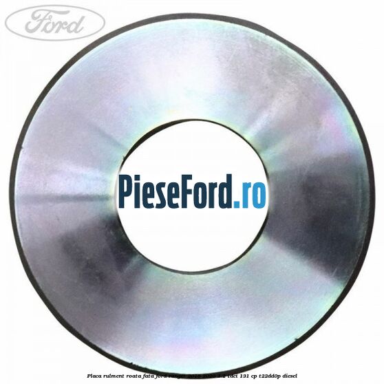 Placa rulment roata fata Ford Ranger 2016-2020 2.2 TDCi 131 cp T22DD0P diesel