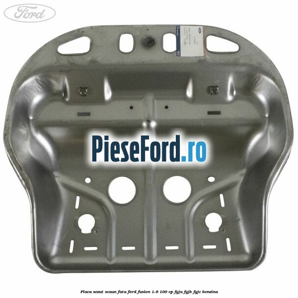Placa sezut scaun fata Ford Fusion 1.6 100 cp Placa sezut scaun fata Ford Fusion 1.6 100 cp FYJA, FYJB, FYJC benzina