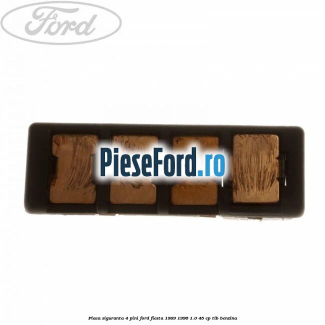 Placa siguranta 4 pini Ford Fiesta 1989-1996 1.0 45 cp TLB benzina