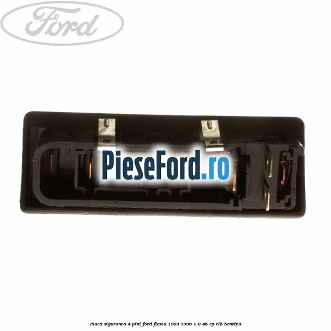Placa siguranta 4 pini Ford Fiesta 1989-1996 1.0 45 cp TLB benzina