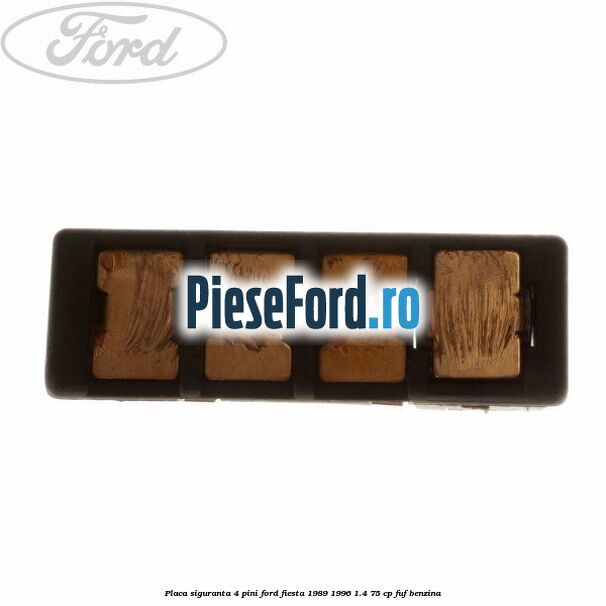 Placa siguranta 4 pini Ford Fiesta 1989-1996 1.4 75 cp FUF benzina