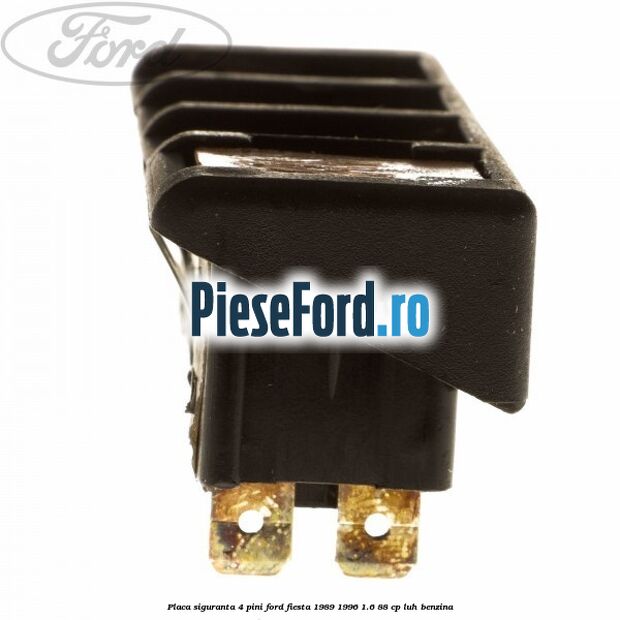 Placa siguranta 4 pini Ford Fiesta 1989-1996 1.6 88 cp LUH benzina