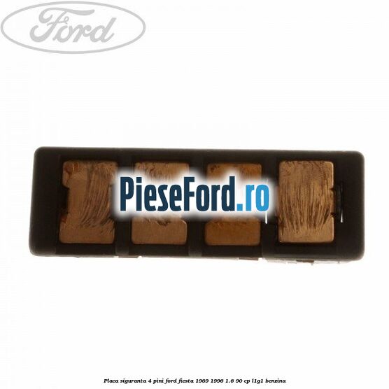 Placa siguranta 4 pini Ford Fiesta 1989-1996 1.6 90 cp L1G1 benzina