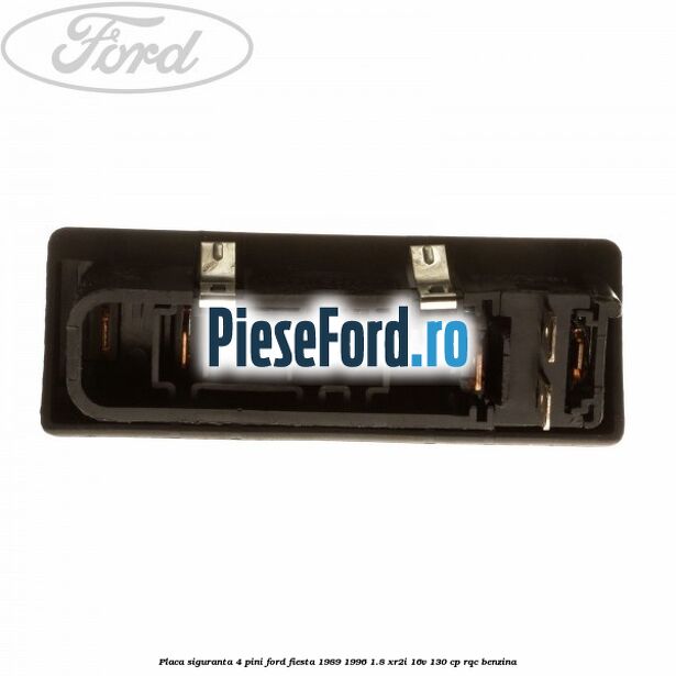 Placa siguranta 4 pini Ford Fiesta 1989-1996 1.8 XR2i 16V 130 cp RQC benzina