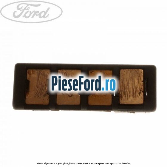 Placa siguranta 4 pini Ford Fiesta 1996-2001 1.6 16V Sport 103 cp L1T, L1V benzina