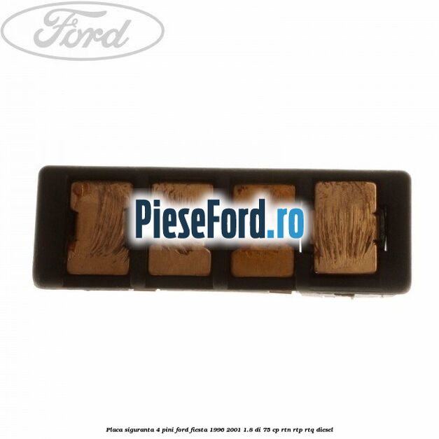 Placa siguranta 4 pini Ford Fiesta 1996-2001 1.8 DI 75 cp RTN, RTP, RTQ diesel