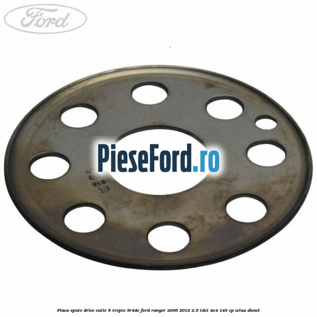 Placa spate drive cutie 5 trepte 5R44E Ford Ranger 2006-2012 2.5 TDCi 4x4 143 cp WLAA diesel