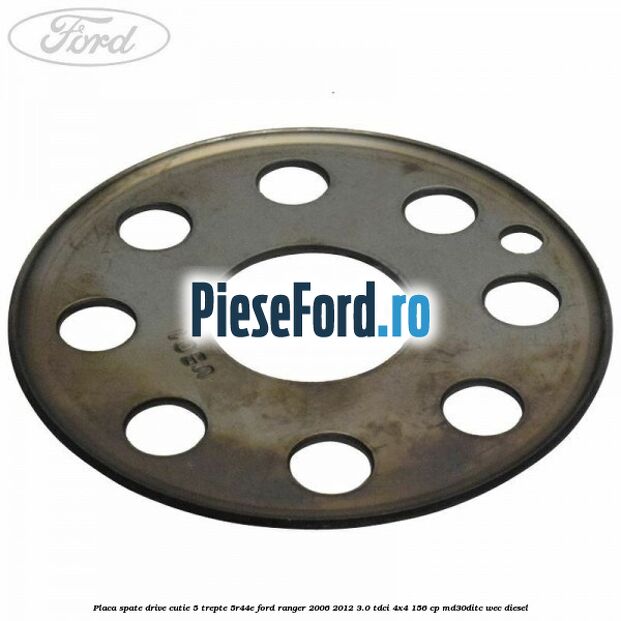 Placa spate drive cutie 5 trepte 5R44E Ford Ranger 2006-2012 3.0 TDCi 4x4 156 cp MD30DITC, WEC diesel