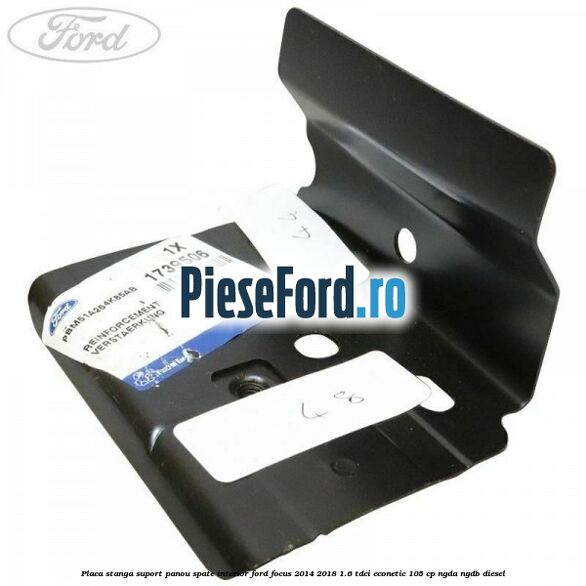 Placa stanga suport panou spate interior Ford Focus 2014-2018 1.6 TDCi ECOnetic 105 cp NGDA, NGDB diesel
