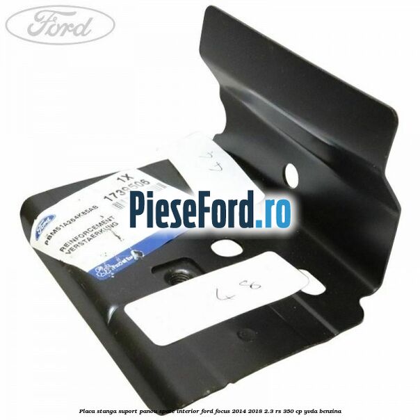 Placa stanga suport panou spate interior Ford Focus 2014-2018 2.3 RS 350 cp YVDA benzina