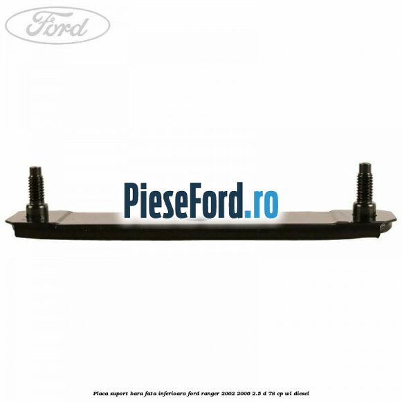 Placa suport bara fata inferioara Ford Ranger 2002-2006 2.5 D 78 cp Placa suport bara fata inferioara Ford Ranger 2002-2006 2.5 D 78 cp WL diesel