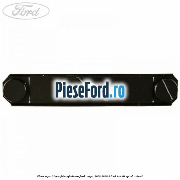 Placa suport bara fata inferioara Ford Ranger 2002-2006 2.5 TD 4x4 84 cp WL-T diesel