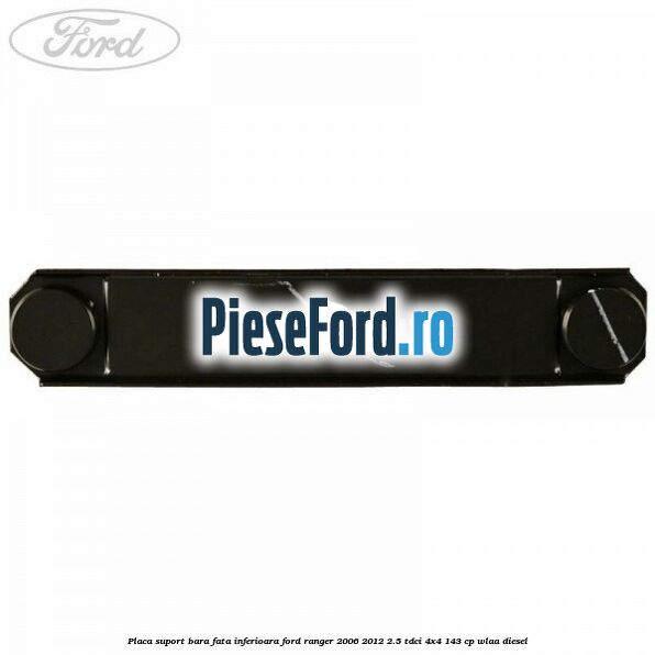 Placa suport bara fata inferioara Ford Ranger 2006-2012 2.5 TDCi 4x4 143 cp WLAA diesel