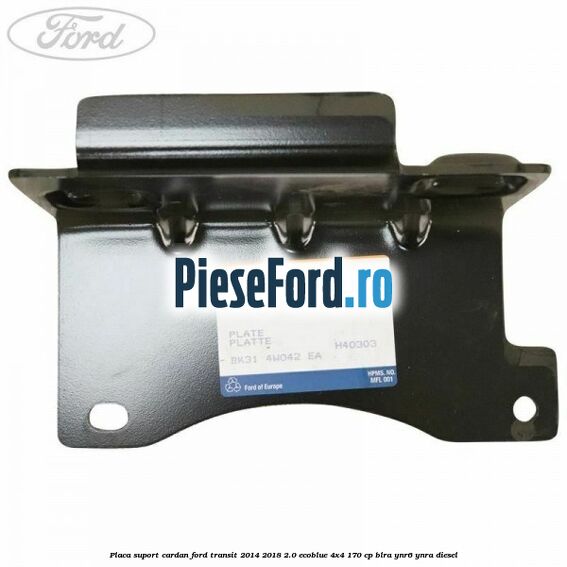 Placa suport cardan Ford Transit 2014-2018 2.0 EcoBlue 4x4 170 cp BLRA, YNR6, YNRA diesel