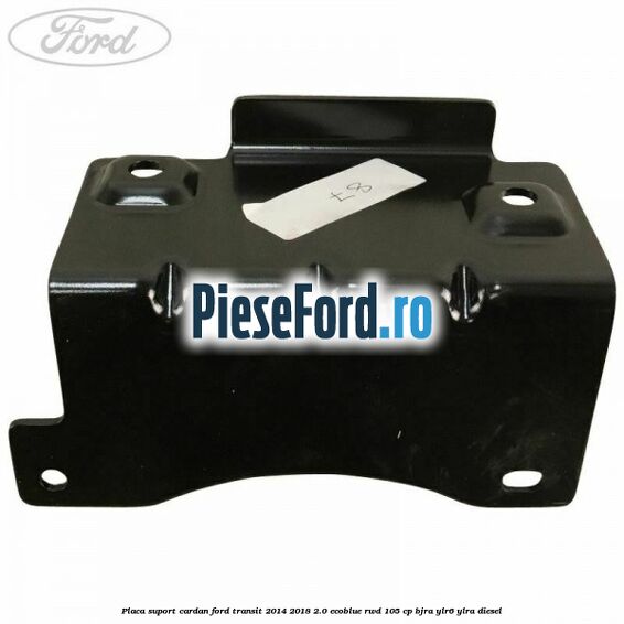 Placa suport cardan Ford Transit 2014-2018 2.0 EcoBlue RWD 105 cp BJRA, YLR6, YLRA diesel