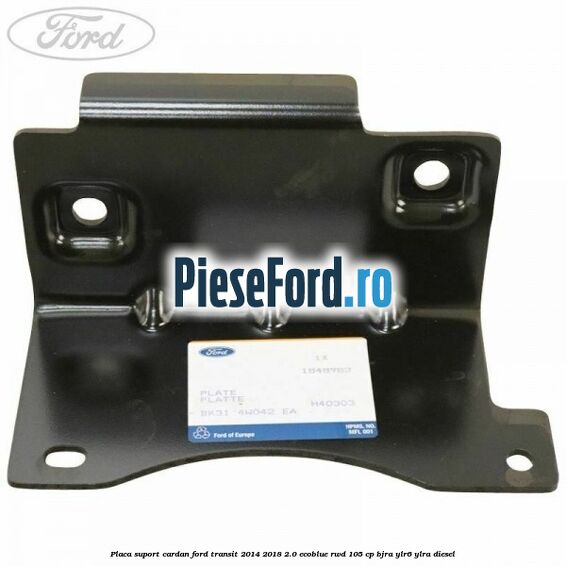Placa suport cardan Ford Transit 2014-2018 2.0 EcoBlue RWD 105 cp BJRA, YLR6, YLRA diesel