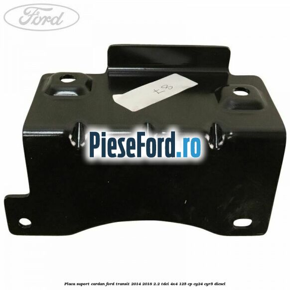 Placa suport cardan Ford Transit 2014-2018 2.2 TDCi 4x4 125 cp Placa suport cardan Ford Transit 2014-2018 2.2 TDCi 4x4 125 cp CY24, CYR5 diesel