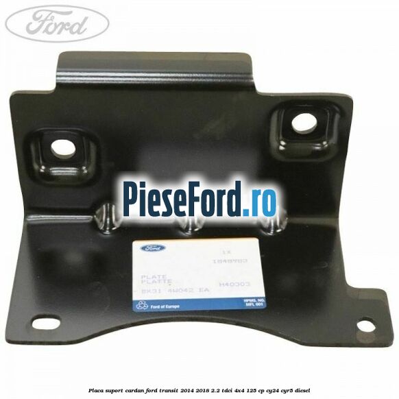 Placa suport cardan Ford Transit 2014-2018 2.2 TDCi 4x4 125 cp Placa suport cardan Ford Transit 2014-2018 2.2 TDCi 4x4 125 cp CY24, CYR5 diesel