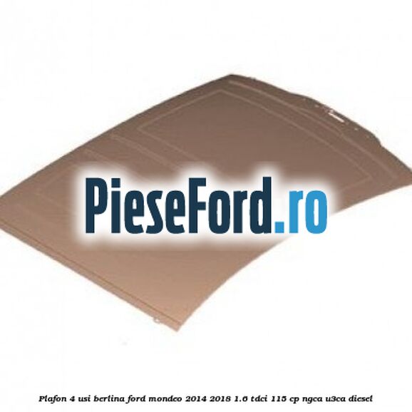 Plafon 4 usi berlina Ford Mondeo 2014-2018 1.6 TDCi 115 cp NGCA, U3CA diesel