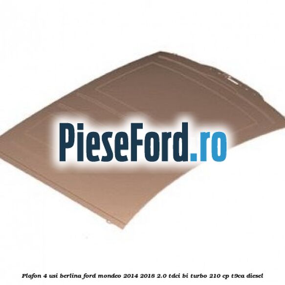 Plafon 4 usi berlina Ford Mondeo 2014-2018 2.0 TDCi Bi-Turbo 210 cp T9CA diesel