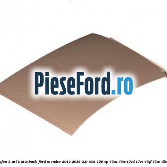 Plafon 5 usi hatchback Ford Mondeo 2014-2018 2.0 TDCi 150 cp T7CA, T7CC, T7CD, T7CE, T7CF, T7CN diesel