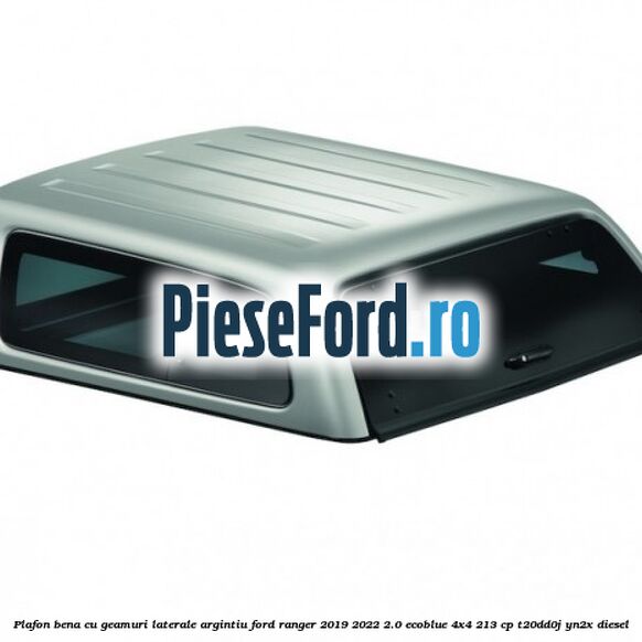 Plafon bena cu geamuri laterale argintiu Ford Ranger 2019-2022 2.0 EcoBlue 4x4 213 cp T20DD0J, YN2X diesel
