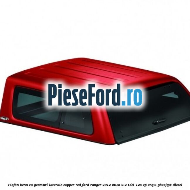 Plafon bena cu geamuri laterale Copper Red Ford Ranger 2012-2015 2.2 TDCi 125 cp ENQW, GBVAJQW diesel